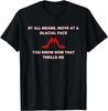 Move At A Glacial Pace You Know That Thrills Me High Heels T-Shirt