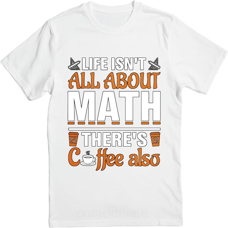 Casual Summer Women tshirt Life Isnt All About Math Theres Coffee Also Short Sleeve Relaxed Fit Round Neck Tshirt