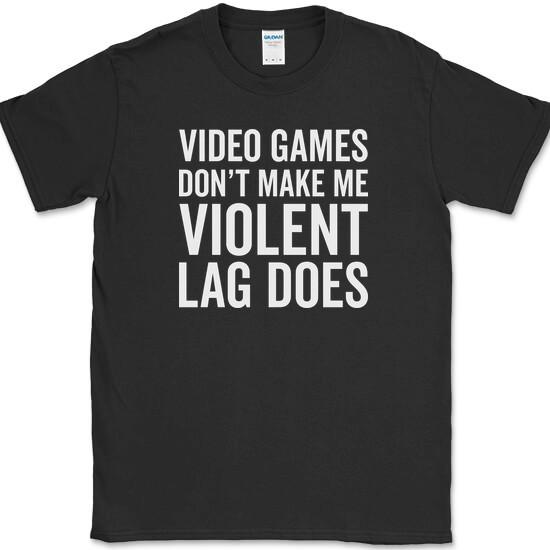 Video Games Don't Make Me Violent Lag Does T-Shirt Funny Gaming Gamer Humor Tee