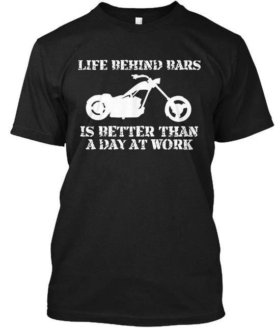 

Life Behind Bars Chopper Is Better Than A Day At T shirt Made USA Size S to 5XL M