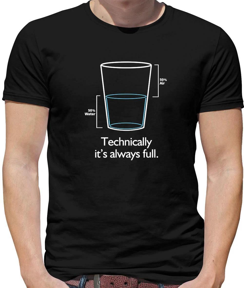 Technically Its Always Full Mens T-Shirt - Glass Half Full - Optimist - Realist XL