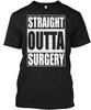 Straight Outta Surgery Funny Patient Gif T-Shirt Made In the USA Size S To 5XL