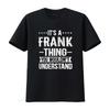 Its A Frank Thing You Wouldnt Understand T Shirt Vintage Fashion Graphic Stretched Stylish Designer Clothes Versatile