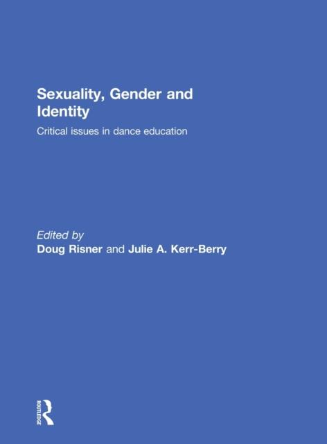 The Sexuality, Gender and Identity : Critical Issues In Dance Education Book