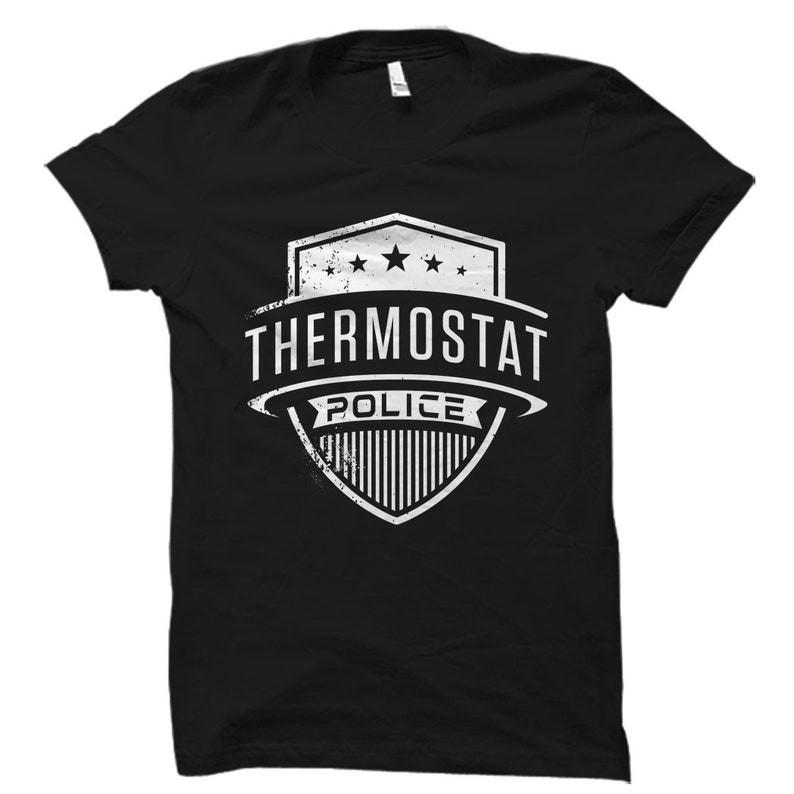 

Thermostat Police T-Shirt. Funny Dad Gift. Shirt for Dad. Funny dad Unisex Tee 4XL