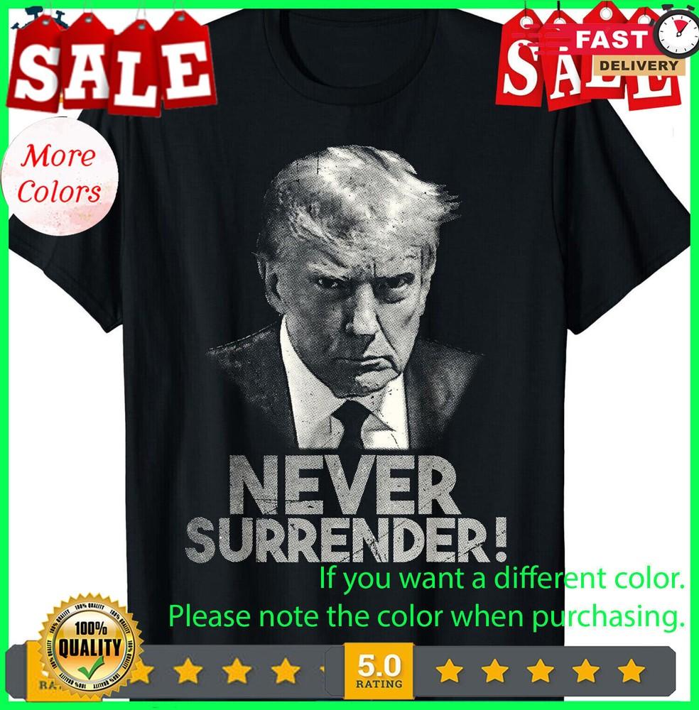2025/Never Surrender Donald Trump Mug Shot T-Shirt S-5XL. Unisex T-Shirt XXXL