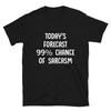 TODAY S FORECAST 99 Sarcastic Sarcasm Funny T-Shirt