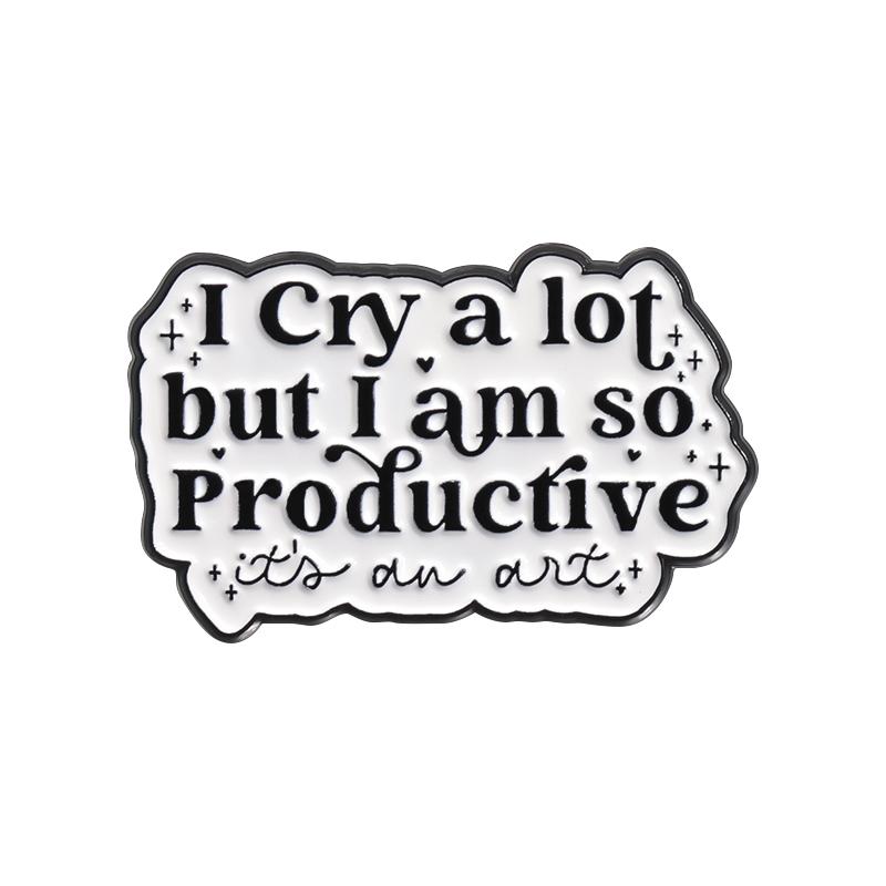 

Strong Statements Enamel Pins I Cry A Lot But I Am So Productive Metal Brooches Lapel Badge Accessories Jewelry Gift for Friends