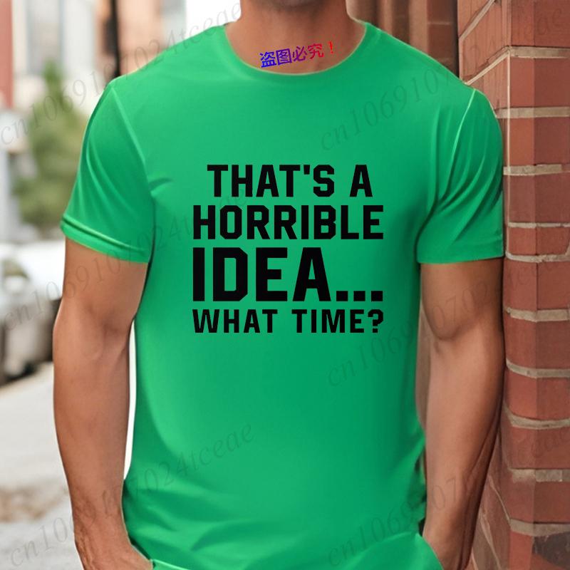 Unisexs Funny Letter Print Tshirt Thats A Horrible Idea What Time Novelty Quote Graphic Tee Casual Soft Short Sleeve Tops