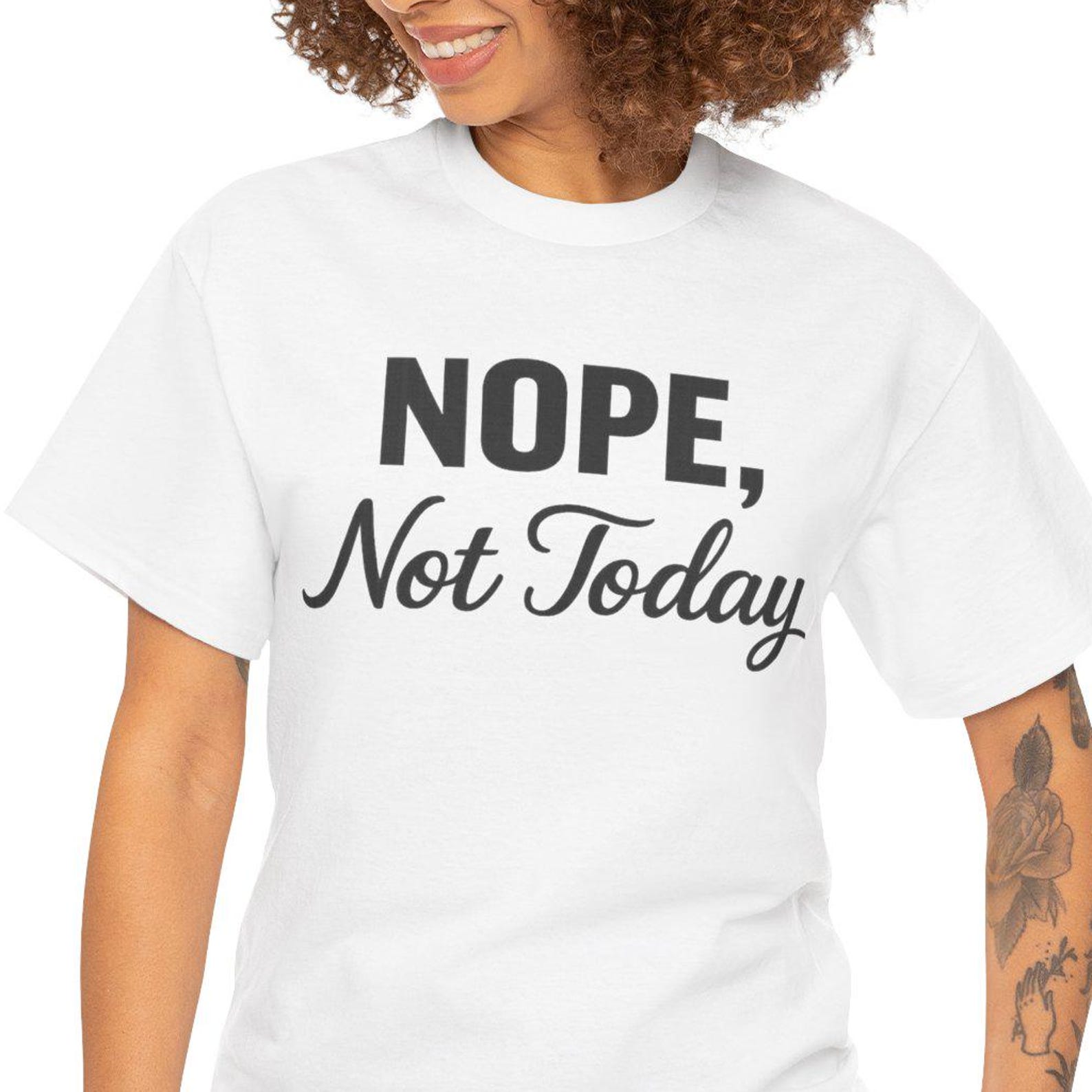Nope Not Today T-Shirt | Funny Slogan Tee, Casual Everyday Shirt 2XL