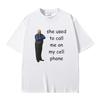 Bertram She Used To Call Me On Cell Phone Funny Meme T Shirt Men Women Casual 100% Cotton T-shirt Summer Men's Oversized Tshirt