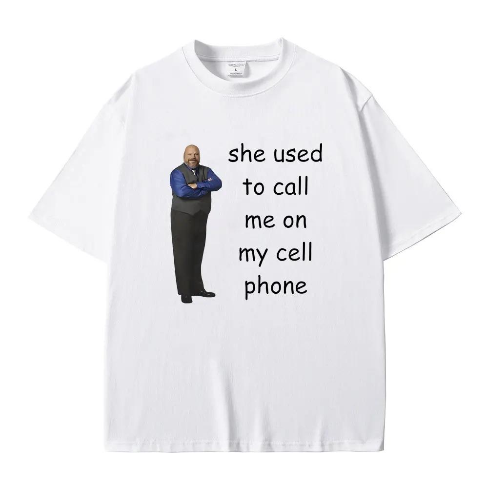 

Bertram She Used To Call Me on Cell Phone Funny Meme T Shirt Men Women Casual 100% Cotton T-shirt Summer Men s Oversized Tshirt S