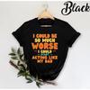 I Could Be So Much Worse Start Acting Like My Dad Funny Sarcastic Quote Humor T Shirt For Or Sons Hilarious Family