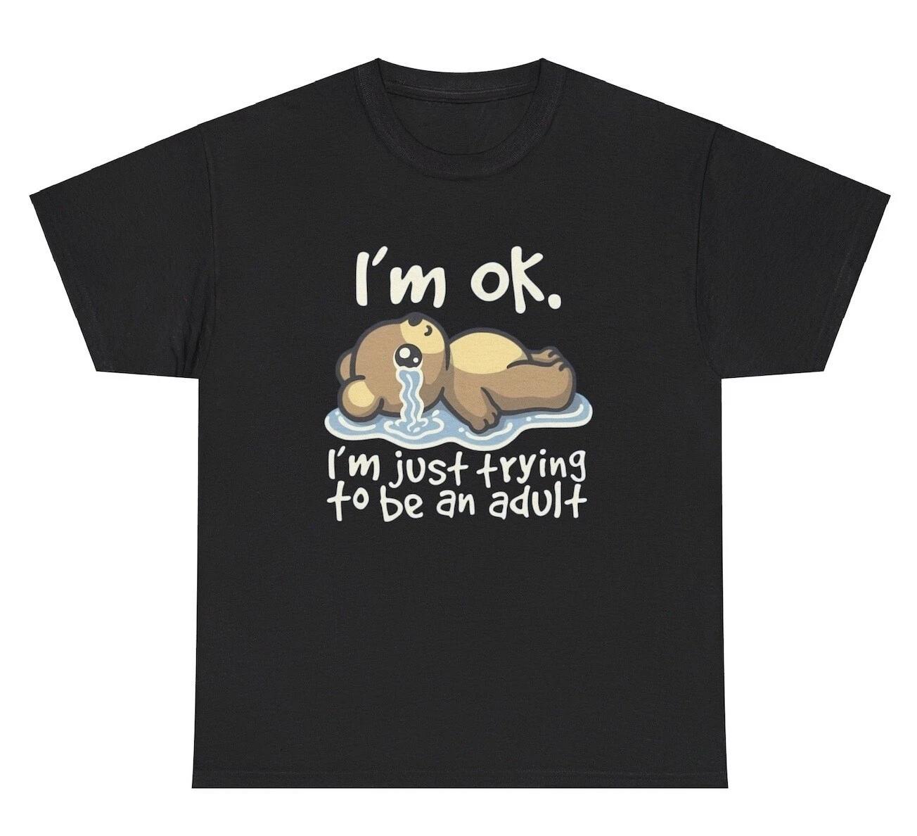 

I’m Okay Just Trying To Be An Adult T Shirt Funny Sarcastic Silly Bear Humor Tee 2XL