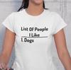 Dogs Owner T-Shirt, Cute Dog GifT-Shirt, Funny Dog Lover Shirt, Cat Mom Shirt, Pet Lover T-Shirt, List of People i Like, Only Like Dogs Tee
