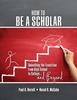 The How To Be a Scholar : Smoothing the Transition from High School To College...and Beyond Book