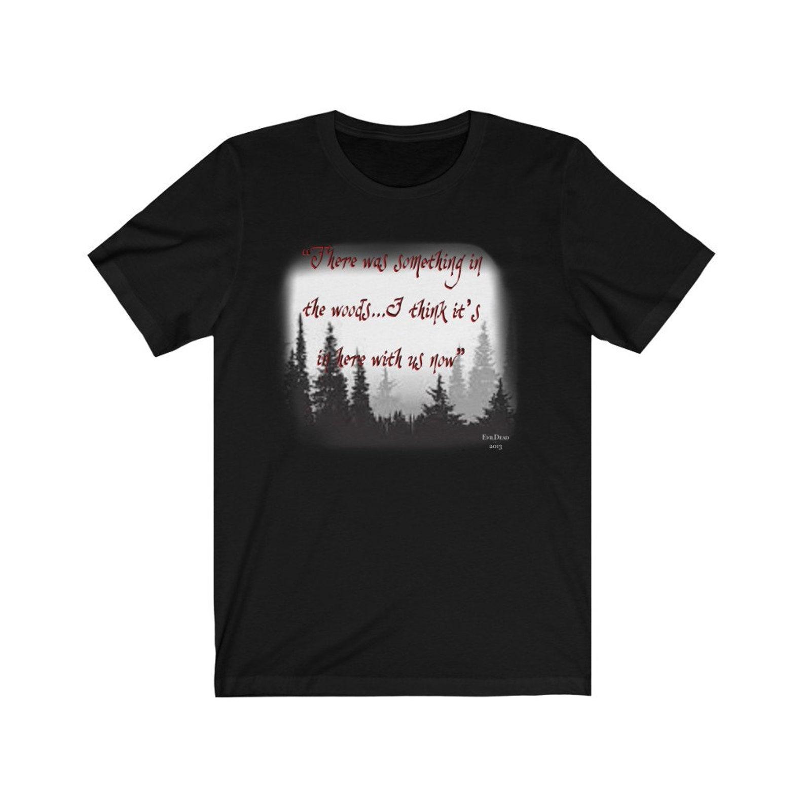 Evil Dead quote something in the woods Unisex Jersey Short Sleeve Tee, Halloween shirt, Halloween T-Shirt, Halloween tee, Evil Dead movie te XL