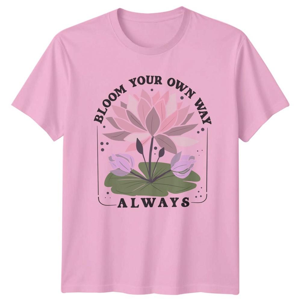 Bloom Your Own Way Always TShirt Lotus Flower Inspirational Floral Nature