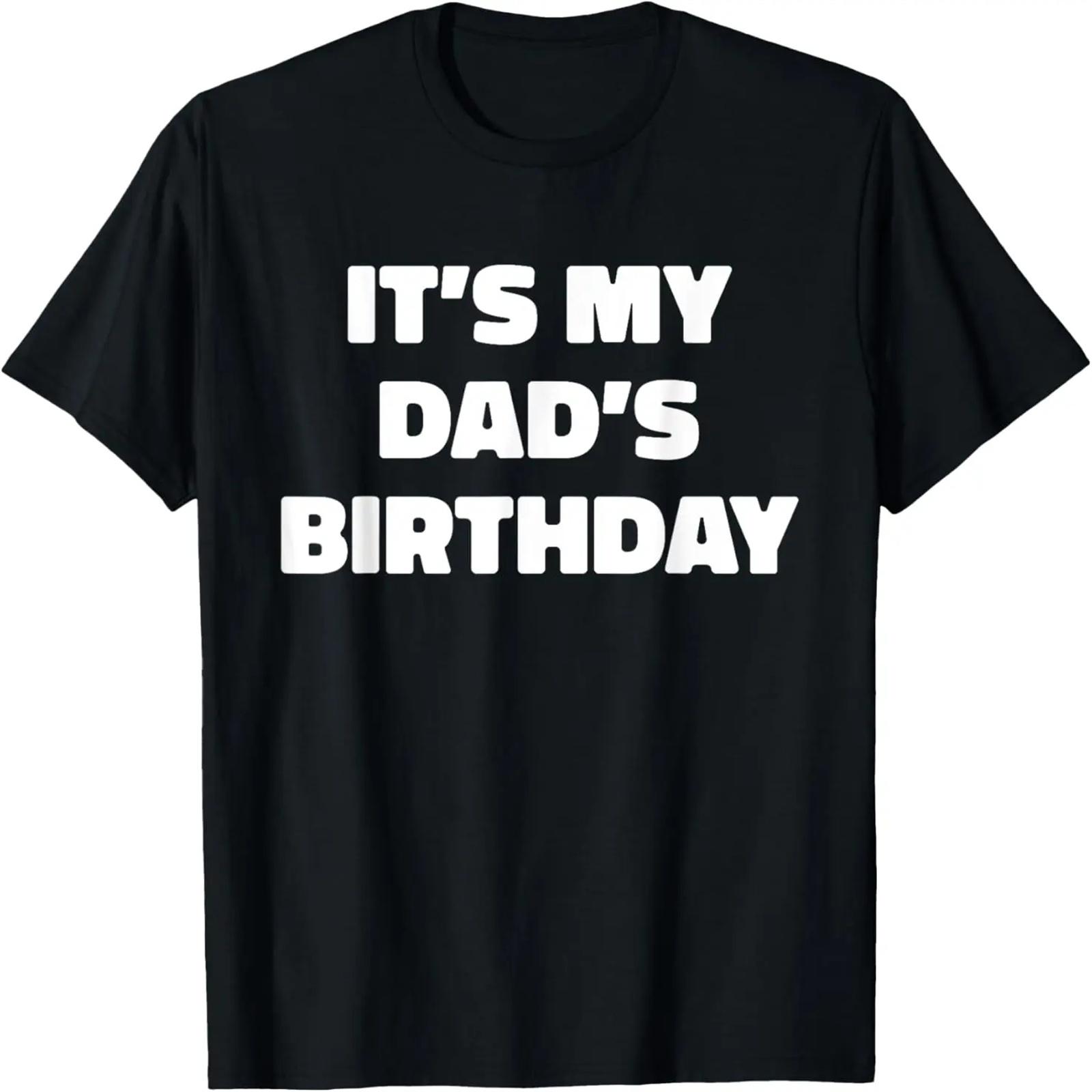 

It s My Dad s Birthday T-Shirt XXXXXL чорний