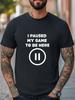 I Paused My Game To Be Here Funny Unisex Women Men T-Shirt Trendy Tee Casual Tee Unisex T-Shirt