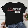 Greys Anatomy You Are My Person Women T Shirt Casual O-Neck T-Shirt Femme Tops Fashion Streetwear Kawaii Tshirt Lady Clothing