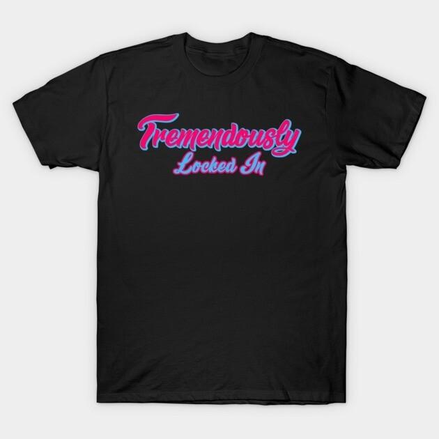 Tremendously-L wbr/ ocked-In T-Shirt Unisex T-Shirt XXXXL