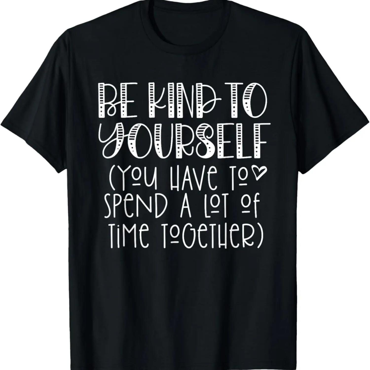 Be Kind To Yourself Saying - Self Love Positive Thinking T-Shirt S чёрный
