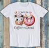 Valentine's Day You're The Coffee To My Donut Funny Gift Tee T Shirt 1974