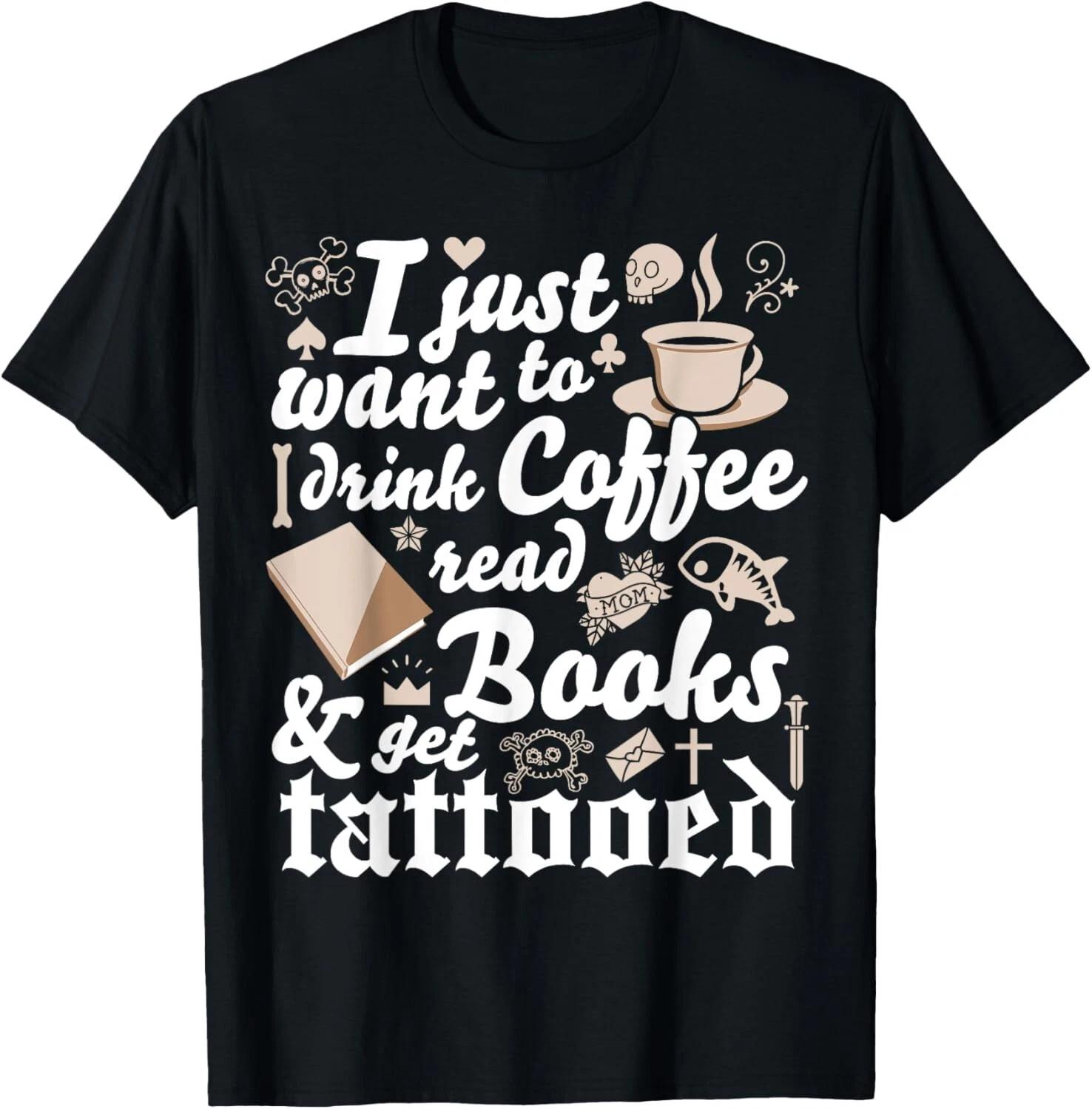 Funny Tattoo Shirt Drink Coffee Read Books Get Tattooed L