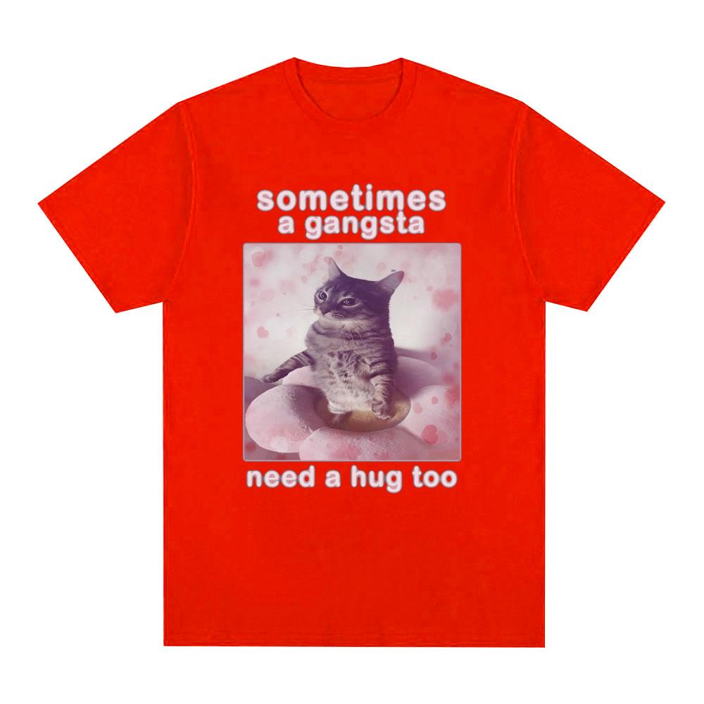 Sometimes A Gangsta Need A Hug Funny Cat Meme Graphic T Shirt Men Women T-shirt Cotton Casual Oversized Short Sleeve T-shirts