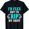 Ich würde flexen, aber ich würde mein Shirt zerreißen Bodybuilding T-Shirt T-Shirt