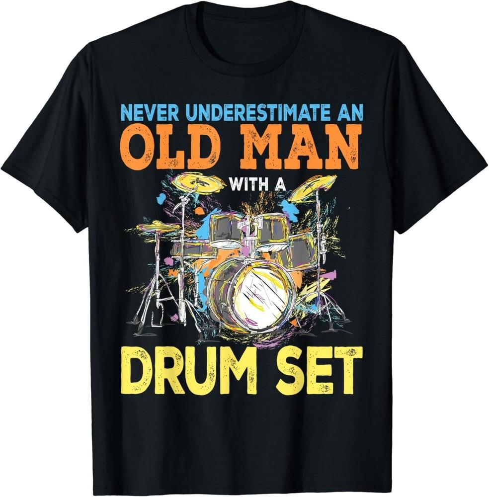 

Никогда не недооценивайте старика с ударной установкой Футболка Подарок барабанщику Унисекс футболка 3XL