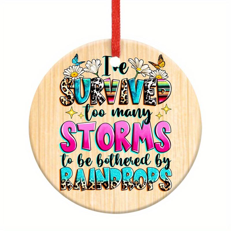 Motivational Survivor Gift Ornament I ve Survived Too Many Storms To Be Bothered By Raindrops Wooden Look Ceramic Round Design Hanging Pendant 1pc