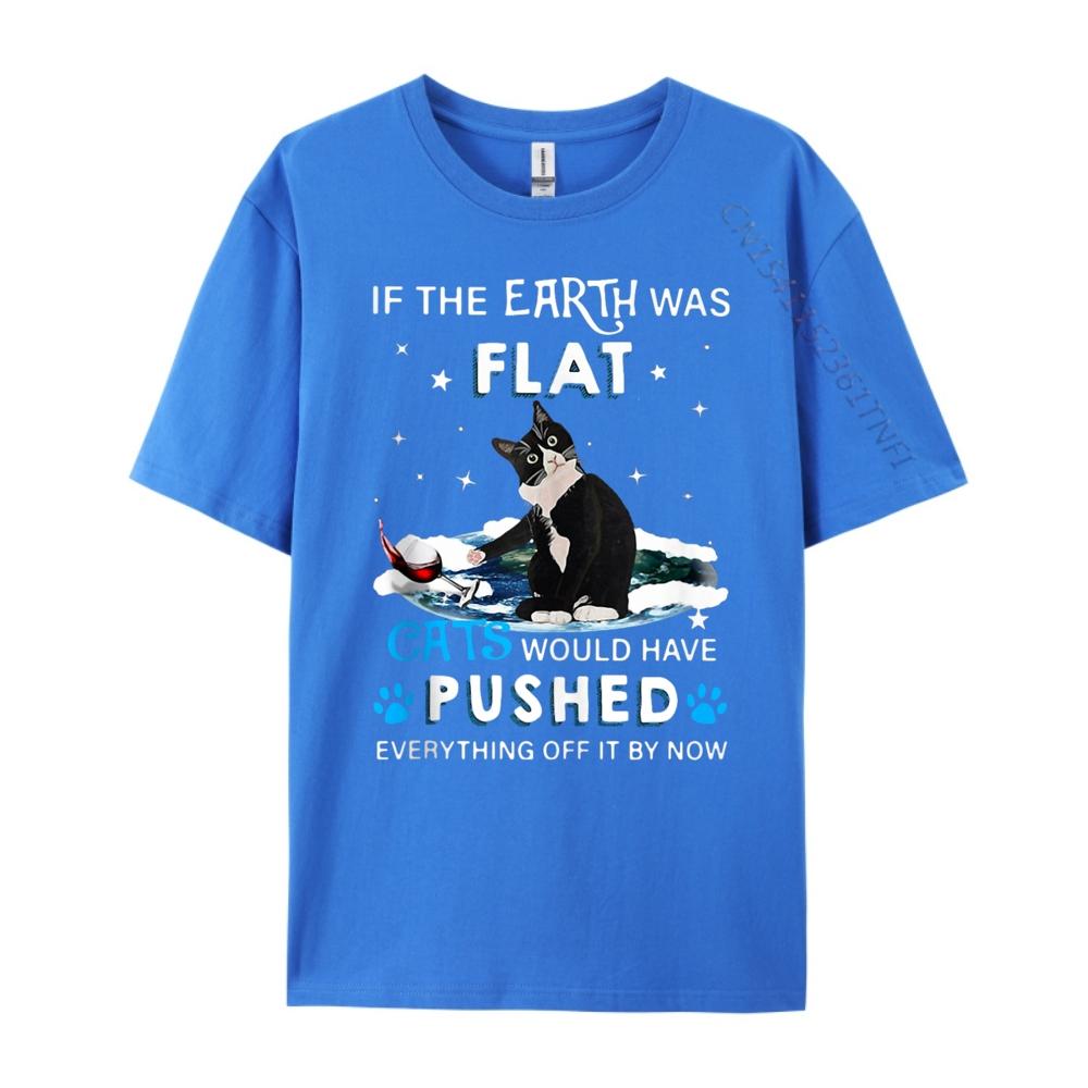 If The Earth Was Flat Cats Would Have Pushed Shirts Unisex Graphic Tee Shirt Unisexs Clothing Unisex Free Shipping Clothes Hip Hop