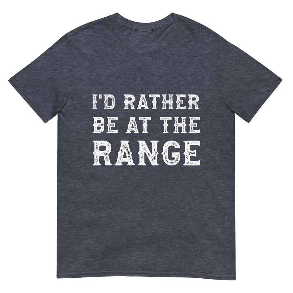Id Rather Be At The Range Funny Gun Enthusiast TShirt