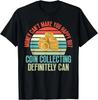 Coin Collecting Make You Happy Coin Collecting Tee Gift Unisex T-Shirt