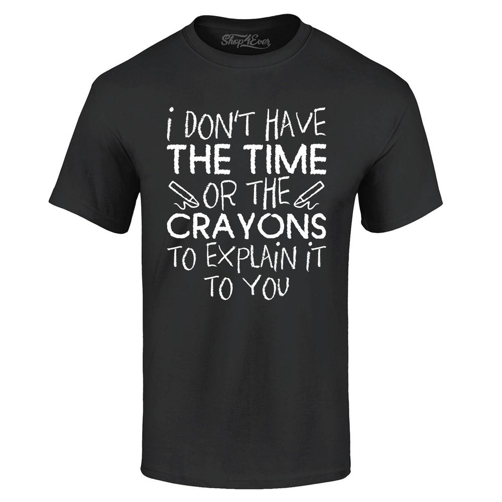 I Don't Have The Time or Crayons to Explain T-shirt Popular Shirts