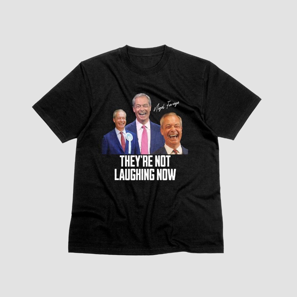 

Nigel Farage They re Not Laughing Now Funny Tshirt Reform UK BrexiT Shirt Mens Womens Tees Top L