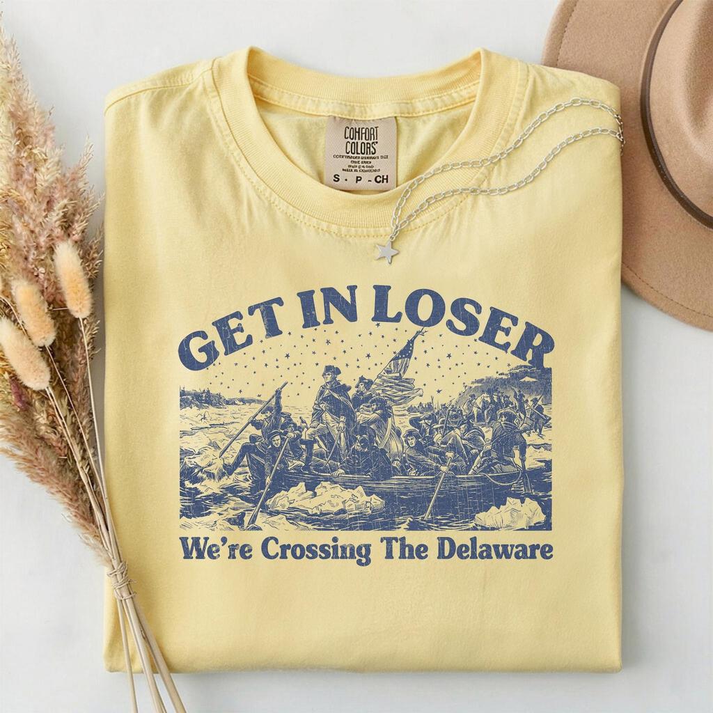 Get In Loser We're Crossing The Delaware Shirt, Funny George Washington T-Shirt, Comfort Colors Historical Meme Tee, Retro Patriotic Top