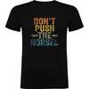 2025 Summer Dont Push The Horses Funny Meme Quote for Sarcastic Minds 100 Pure Cotton Printed Tshirt Men Women Short Sleeve