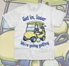 Get In Loser We're Going Golfing T-Shirt Funny Meme Golf Gift Unisex Shirt