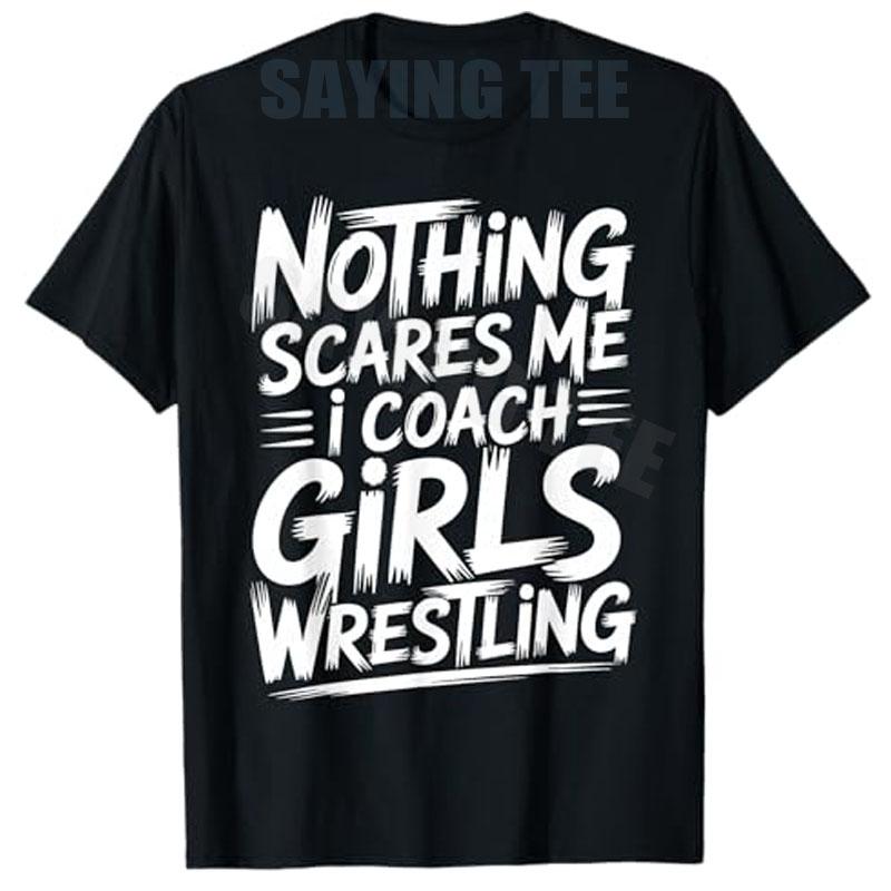 Nothing Scares Me I Coach Girls Wrestling Personality TShirt Y2k Coach Wrestling Letters Printed Saying Tee Funny Novelty Gift S