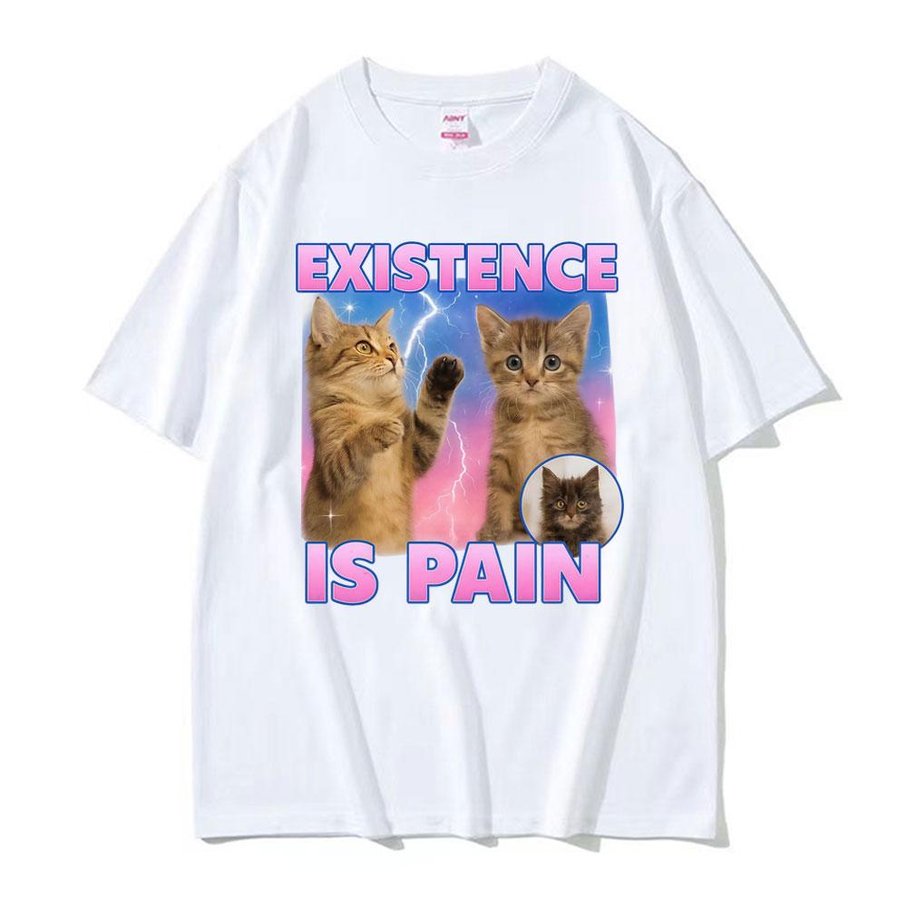 Existence Is Pain Funny Cute Cat Meme T-shirts Men Women Clothing Vintage Fashion Kawaii T Shirt Casual Summer Cotton T-shirt