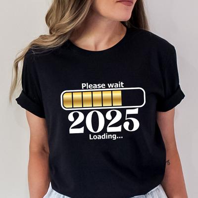 Happy New Year Shirt Please Wait 2025 Loading T-shirts Short Sleeve O-neck T-shirts Fashion Casual Tshirts Short Sleeve Tees