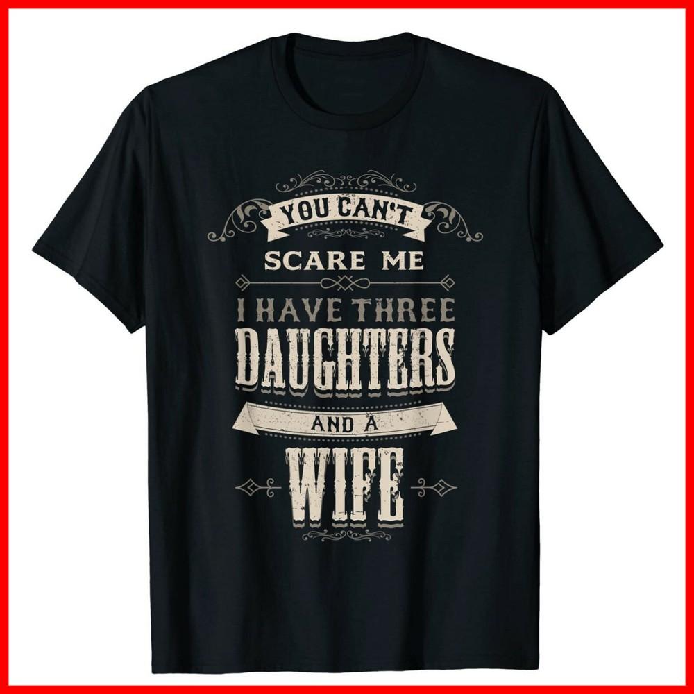 Mens You Cant Scare Me I Have 3 Daughters And Wife Funny Daddy Black T-Shirt Unisex T-Shirt S