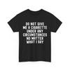 Non darmi una sigaretta in nessun caso, qualunque cosa io dica T-Shirt