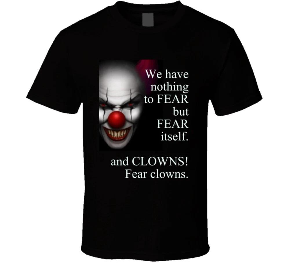 We Have Nothing To Fear But Fear Itself And Clowns Fear Clowns Shirt Funny Scary 2XL