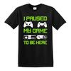 New I Paused My Game To Be Here Tshirt Funny Novelty Gaming Gamer Mens Tee Top