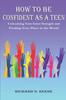 The How To Be Confident As a Teen : Unleashing Your Inner Strength and Finding Your Place In the World Book