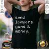 Good Send Lawyers Guns And Money Meme Outlaw Friends Legal T Shirt